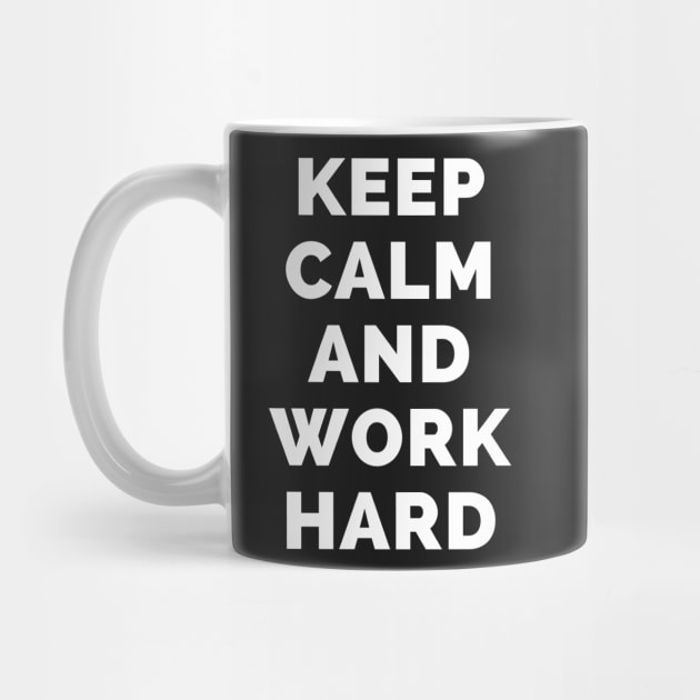 Keep Calm And Work Hard - Black And White Simple Font - Funny Meme Sarcastic Satire - Self Inspirational Quotes - Inspirational Quotes About Life and Struggles by Famgift